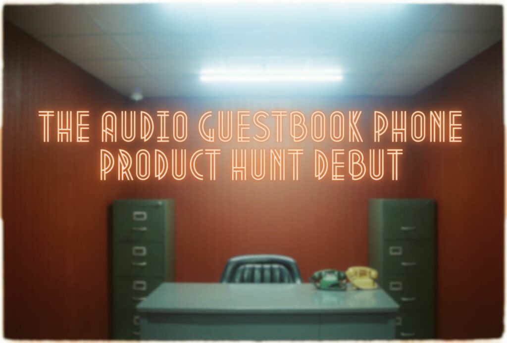 the audio guestbook phone product hunt debut
